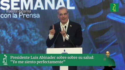 Presidente Luis Abinader sobre sobre su salud: "Yo me siento perfectamente"