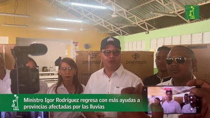Ministro Igor Rodríguez regresa con más ayudas a provincias afectadas por las lluvias