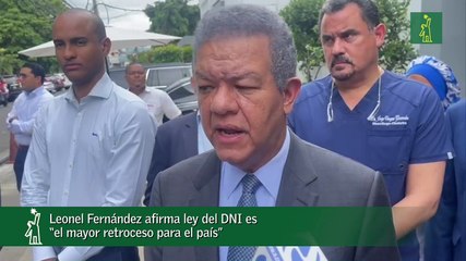 Leonel Fernández afirma ley del DNI es “el mayor retroceso para el país”