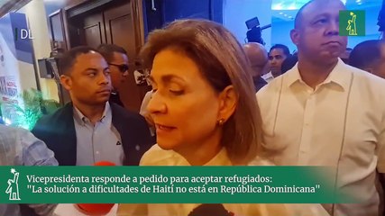 Vicepresidenta responde a pedido para aceptar refugiados: "La solución a dificultades de Haití no está en República Dominicana"
