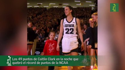 Los 49 puntos de Caitlin Clark en la noche que quebró el récord de puntos de la NCAA