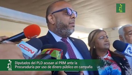 Diputados Del Pld Acusan Al Prm Ante La Procuraduría Por Uso De Dinero Público En Campaña