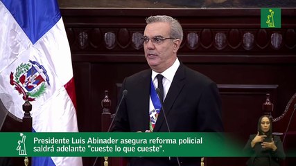 Presidente Luis Abinader asegura reforma policial saldrá adelante "cueste lo que cueste"