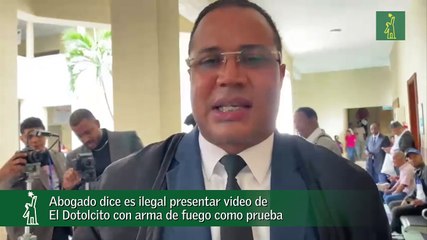Abogado dice es ilegal presentar video de El Dotolcito con arma de fuego como prueba