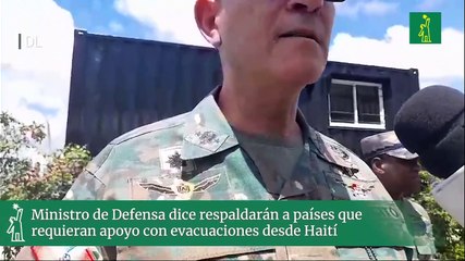 Ministro de Defensa dice respaldarán a países que requieran apoyo con evacuaciones desde Haití