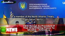 I Will Resign As President If That Would Bring Peace To Ukraine - Zelenskyy