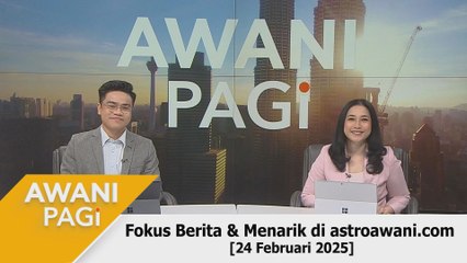 AWANI Pagi: Berita tumpuan & menarik di astroawani.com [24 Februari 2025]