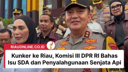 Kunker ke Riau, Komisi III DPR RI Bahas Isu SDA dan Penyalahgunaan Senjata Api