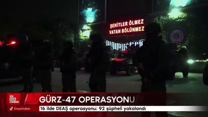 16 ilde DEAŞ operasyonu: 92 şüpheli yakalandı