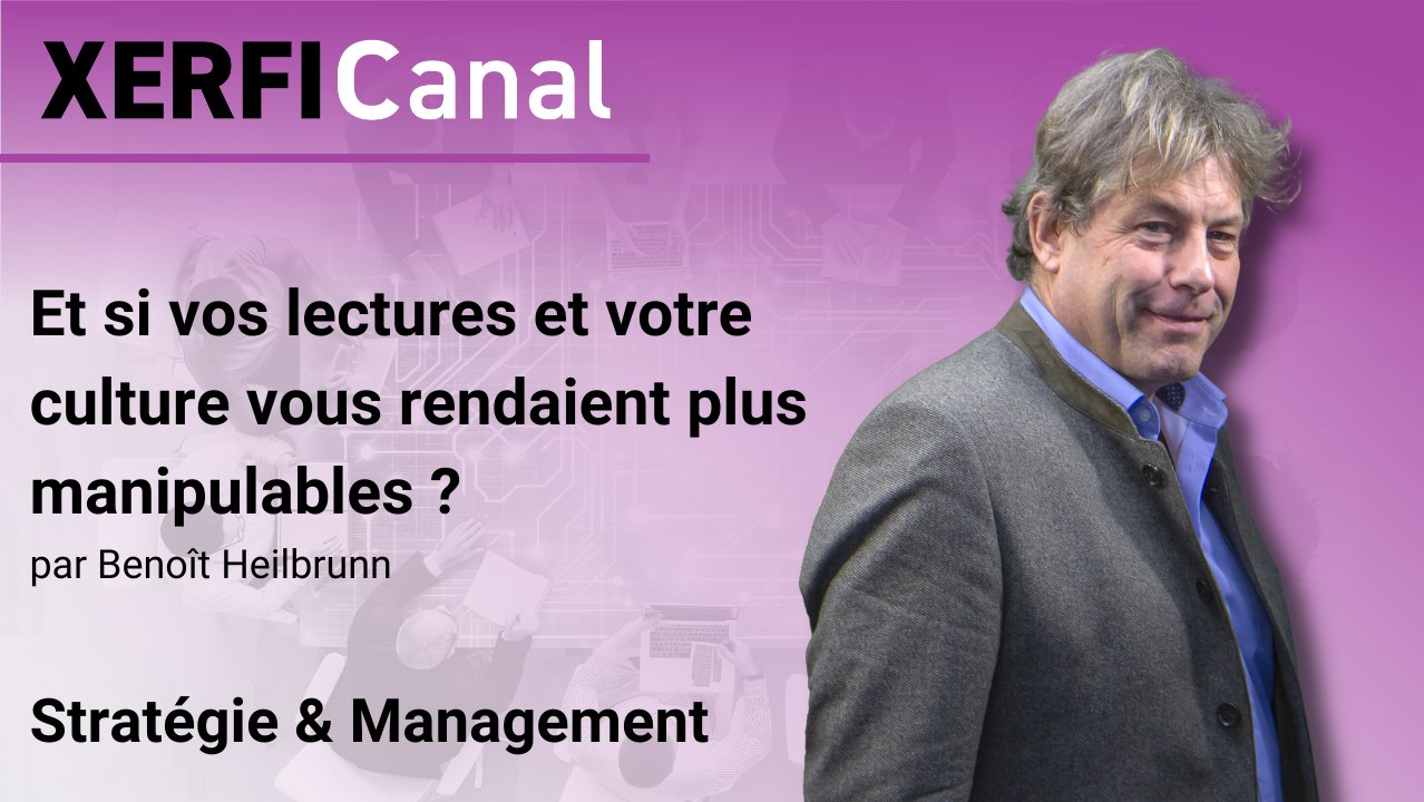 Et si vos lectures et votre culture vous rendaient plus manipulables ? [Benoît Heilbrunn]