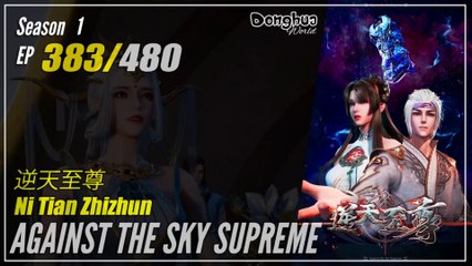 Against The Sky Supreme  Season 1 EP 383 逆天至尊 Ni Tian Zhizhun | Donghua 1080P