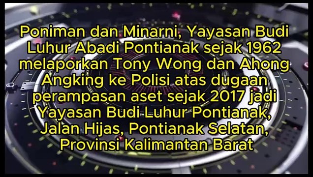 Poniman dan Minarni, Yayasan Budi Luhur Abadi Pontianak sejak 1962 Lapor Polisi Tony Wong dan Ahok Angking ke Polisi atas dugaan perampasan aset sejak 2017 jadi Yayasan Budi Luhur Pontianak, Jalan Hijas, Pontianak Selatan, Provinsi Kalimantan Barat