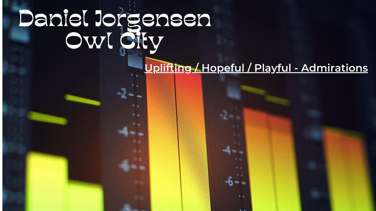 Daniel Jorgensen Owl City: Uplifting / Hopeful / Playful - Admirations
