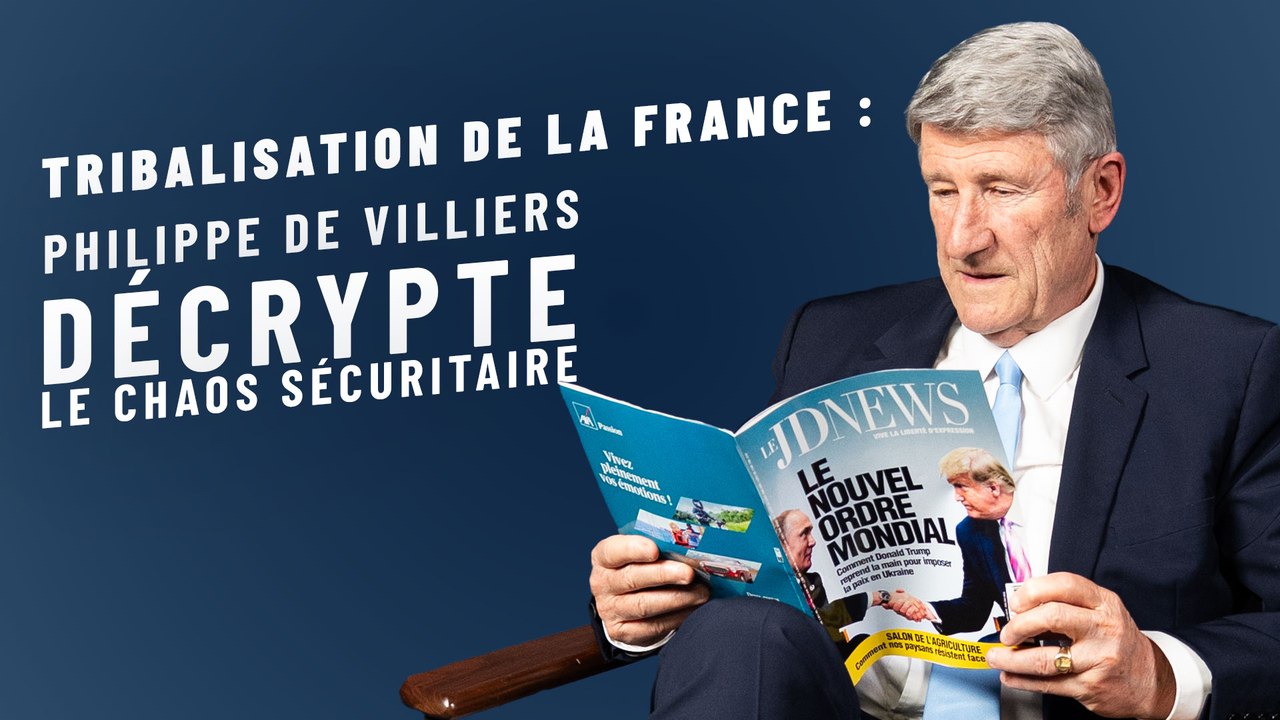 Tribalisation de la France : Philippe de Villiers décrypte le chaos sécuritaire