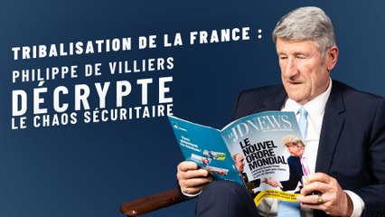Tribalisation de la France : Philippe de Villiers décrypte le chaos sécuritaire