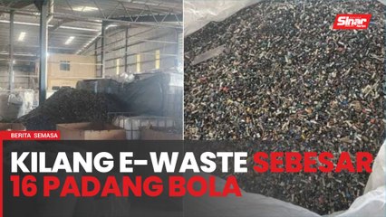 Kilang e-waste sebesar 16 padang bola digempur