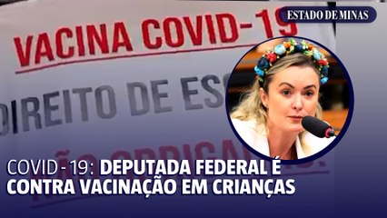 Deputada Federal faz vídeo incentivando a não vacinação da covid-19 em crianças