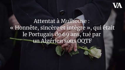 Attentat à Mulhouse : « Honnête, sincère et intègre », qui était le Portugais de 69 ans, tué par un Algérien sous OQTF