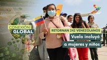 Conexión Global 24-02 Arriban 242 migrantes por plan vuelta a la patria