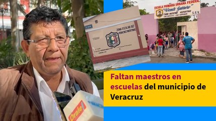 Faltan maestros en escuelas del municipio de Veracruz