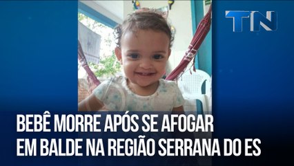 Bebê morre após se afogar em balde na Região Serrana do ES