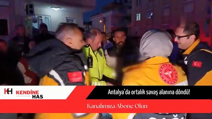 Antalya’da ortalık savaş alanına döndü!