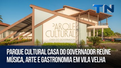 Parque Cultural Casa do Governador reúne música, arte e gastronomia em Vila Velha
