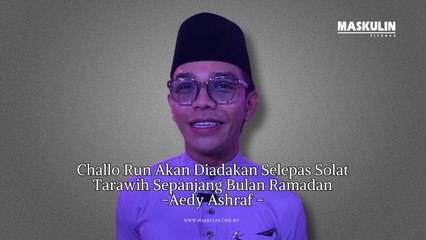 Challo Run Akan Diadakan Selepas Solat Tarawih Sepanjang Bulan Ramadan -Aedy Ashraf