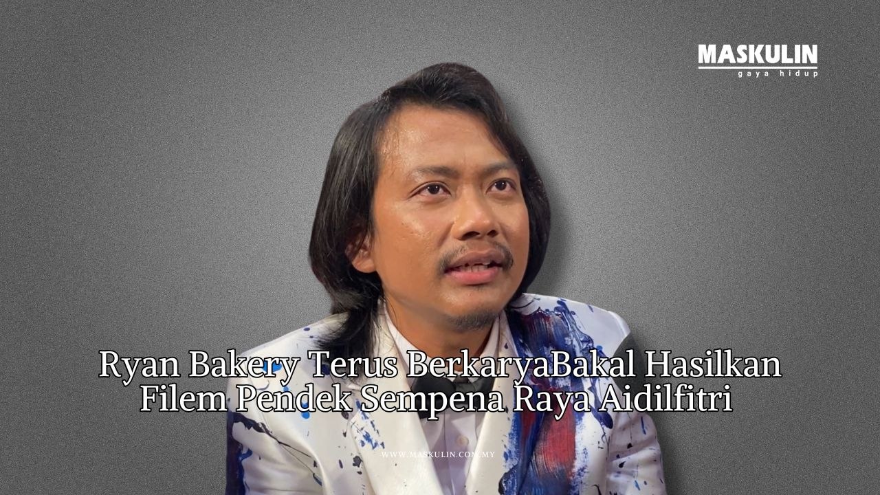 Ryan Bakery Terus Berkarya Bakal Hasilkan Filem Pendek Sempena Raya Aidilfitri