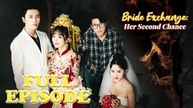 Bride Exchange Her Second Chance Full Episode