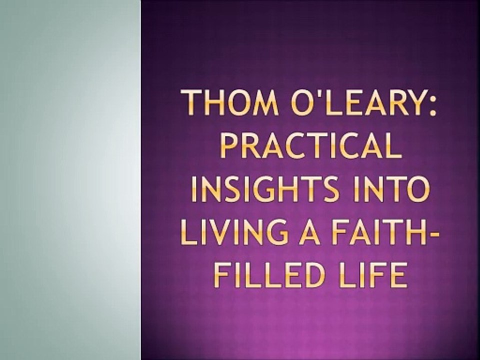 Thom O'Leary: Practical Insights into Living a Faith-Filled Life