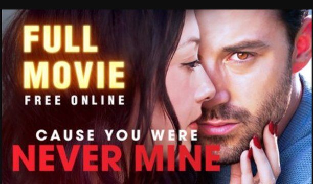 Cause You Were Never Mine Full Movie