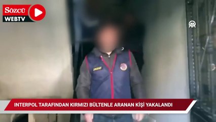 Interpol tarafından kırmızı bültenle aranan kişi yakalandı
