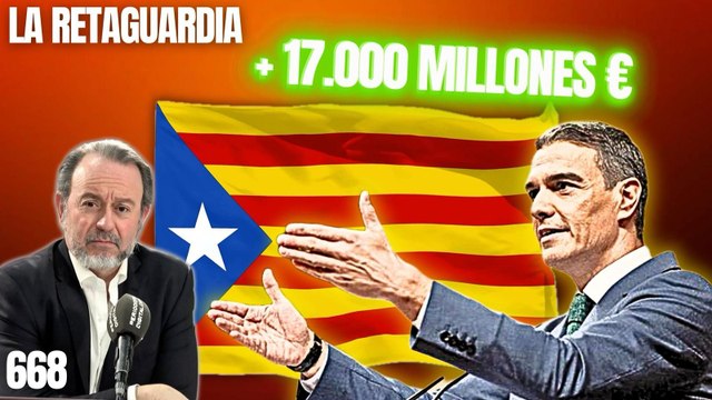 La Retaguardia #668 / ¡Sánchez permite que los golpistas catalanes roben al resto de España!