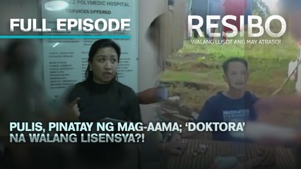 Pulis, pinatay ng mag-aama; ‘Doktora’ na walang lisensya?! (Full Episode) | Resibo