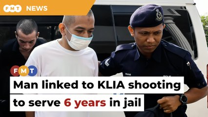 Man linked to KLIA shooting to serve 6 years in jail