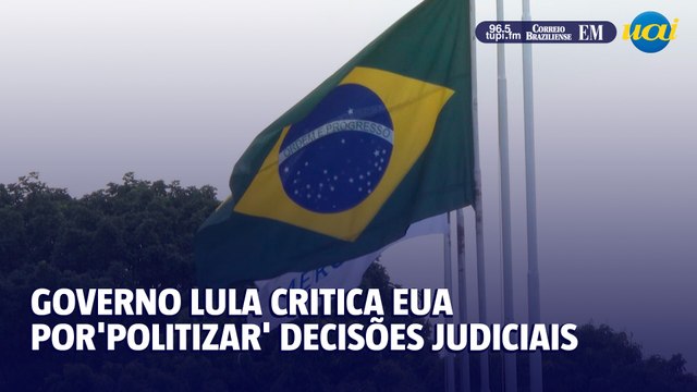 Governo Lula critica tentativa dos EUA de 'politizar' decisões judiciais do Brasil