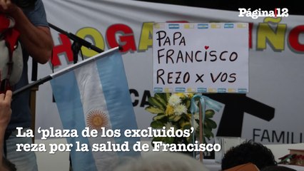 La 'plaza de los excluidos' reza por la salud del Papa Francisco