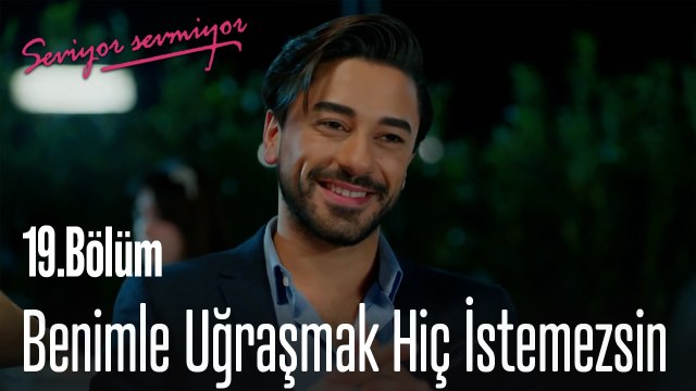 Benimle Uğraşmak Hiç İstemezsin - Seviyor Sevmiyor 19.Bölüm
