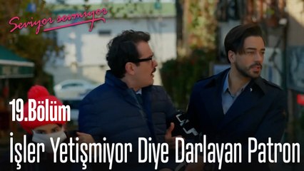 İşler Yetişmiyor Diye Darlayan Patron  - Seviyor Sevmiyor 19. Bölüm