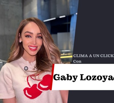 Clima a un click con Gaby Lozoya