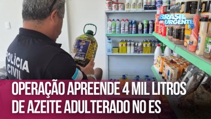Operação apreende 4 mil litros de azeite adulterado no ES