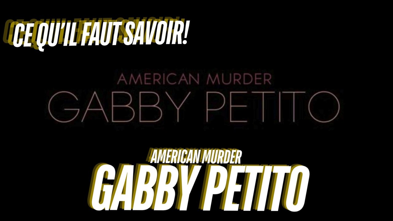 American Murder: Gabby Petito – Une affaire qui a bouleversé l’Amérique…