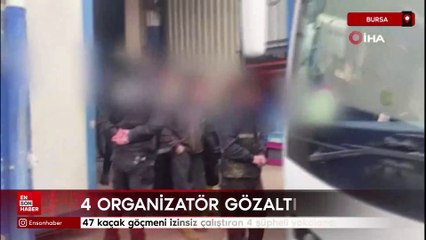 Bursa'da 47 kaçak göçmeni izinsiz çalıştıran 4 şüpheli yakalandı