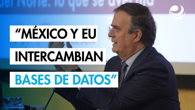 México y Estados Unidos intercambian bases de datos en negociación sobre aranceles: Ebrard