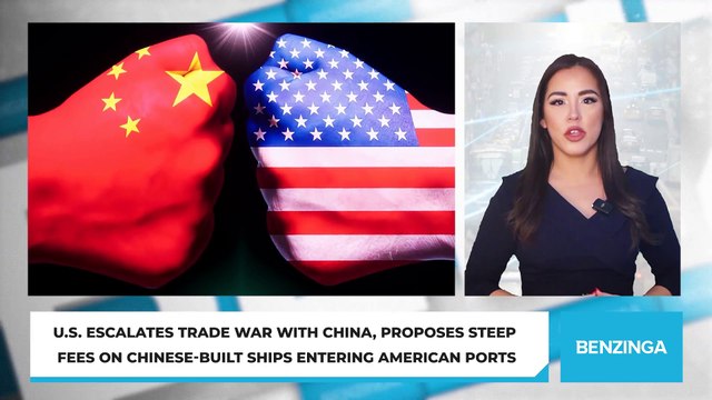 U.S. Escalates Trade War With China, Proposes Steep Fees on Chinese-Built Ships Entering American Ports