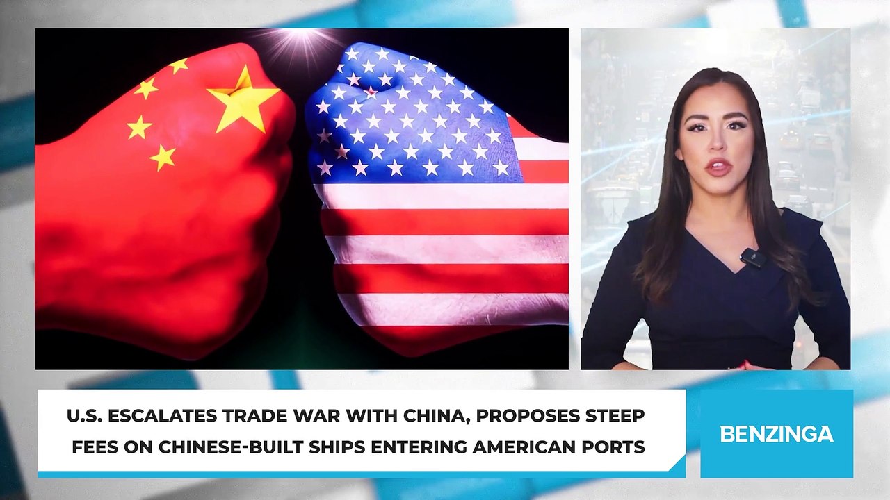 U.S. Escalates Trade War With China, Proposes Steep Fees on Chinese-Built Ships Entering American Ports