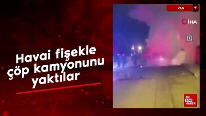 Vanda havai fişekle çöp kamyonunu yaktılar