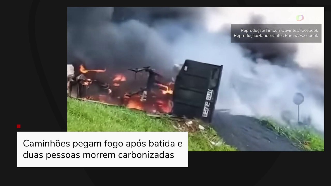 Caminhões pegam fogo após batida e duas pessoas morrem carbonizadas