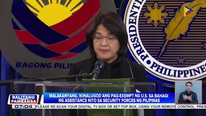 Malacañang, ikinalugod ang pag-exempt ng America sa bahagi ng assistance....